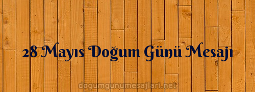 28 Mayıs Doğum Günü Mesajı